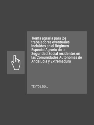 cover image of Renta agraria para los trabajadores eventuales incluidos en el Régimen Especial Agrario de la Seguridad Social residentes en las Comunidades Autónomas de Andalucía y Extremadura